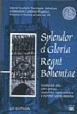 Splendor et Gloria Regni Bohemiae