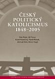Český politický katolicismus 1848-2005