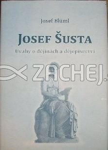 Josef Šusta - Úvahy o dějinách a dějepisectví