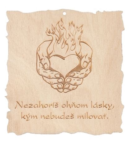 Citát na dreve: Nezahoríš ohňom lásky...