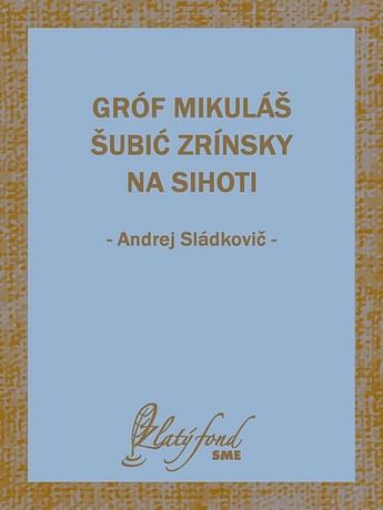 E-kniha: Gróf Mikuláš Šubić Zrínsky na Sihoti