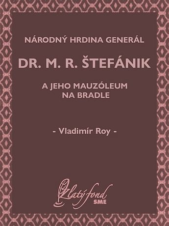 E-kniha: Národný hrdina generál dr. M. R. Štefánik a jeho mauzóleum na Bradle