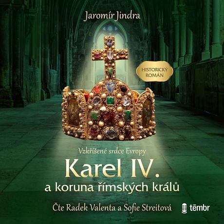 Audiokniha: Karel IV. a koruna římských králů - Vzkříšené srdce Evropy