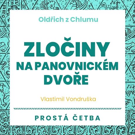 Audiokniha: Oldřich z Chlumu - Zločiny na panovnickém dvoře