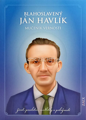 Blahoslavený Ján Havlík - Mučeník vernosti