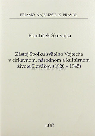 Zástoj Spolku svätého Vojtecha v cirkevnom, národnom a kultúrnom živote Slovákov 1920 - 1945