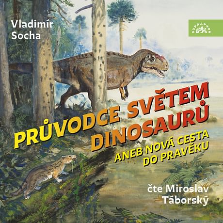 Audiokniha: Průvodce světem dinosaurů aneb Nová cesta do pravěku