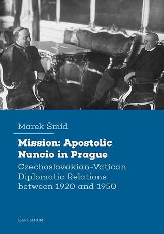 E-kniha: Mission: Apostolic Nuncio in Prague - Czechoslovakian-Vatican Diplomatic Relations between 1920 and 1950