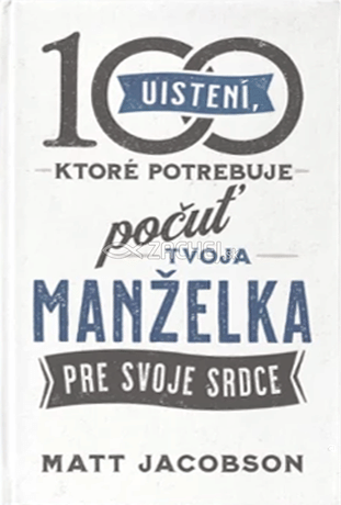 100 uistení, ktoré potrebuje počuť tvoja manželka