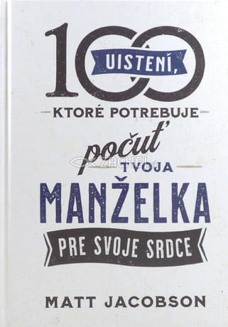 100 uistení, ktoré potrebuje počuť tvoja manželka