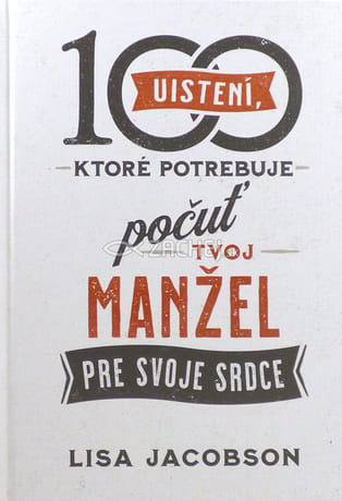 100 uistení, ktoré potrebuje počuť tvoj manžel
