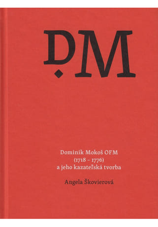 Dominik Mokoš OFM (1718 - 1776) a jeho kazateľská tvorba